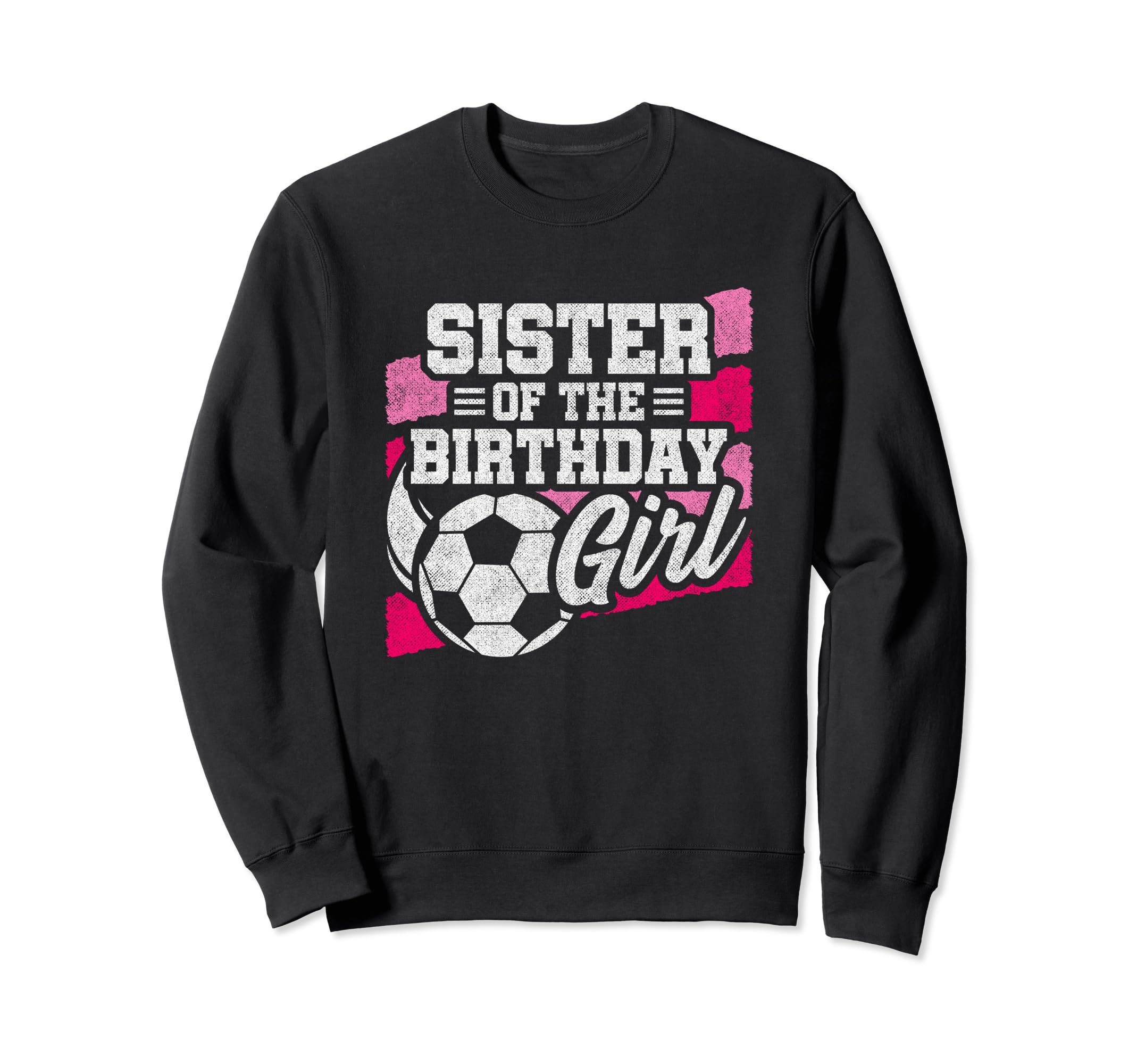 Birthday Sister Soccer Birthday Sweatshirt - Unique Graphic for Adults - T-Shirt, Sweatshirt, Hoodie