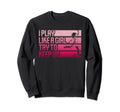 I Play Like Try To Keep Up Sweatshirt - Casual Everyday Wear for Adults - T-Shirt, Sweatshirt, Hoodie