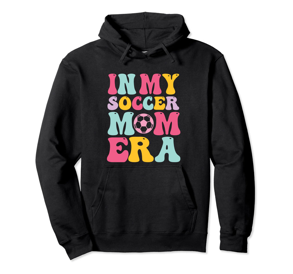 My Soccer Mom Era Mom Life Soccer Sport Hoodie - Unique Graphic Unisex - T-Shirt, Sweatshirt, Hoodie