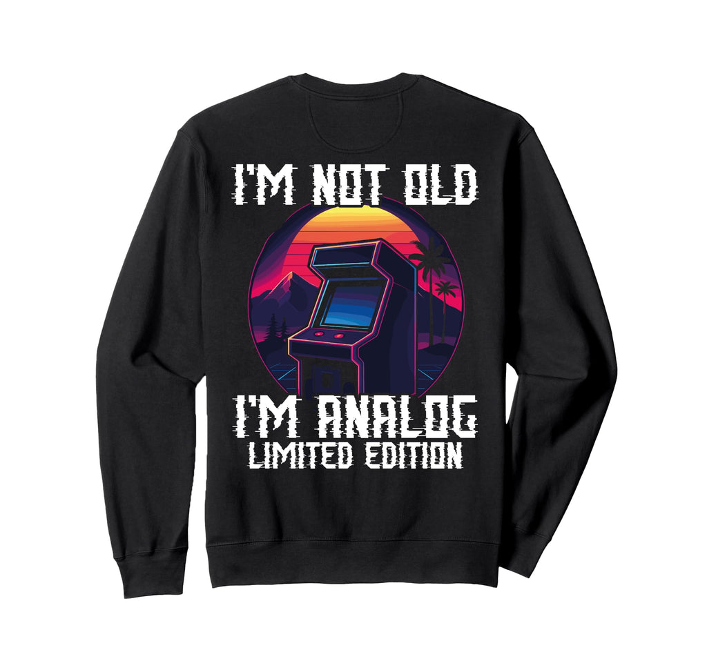 Im Not Old Im Analog Arcade Machine Sweatshirt - Novelty Apparel Unisex - T-Shirt, Sweatshirt, Hoodie