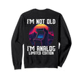 Im Not Old Im Analog Arcade Machine Sweatshirt - Novelty Apparel Unisex - T-Shirt, Sweatshirt, Hoodie