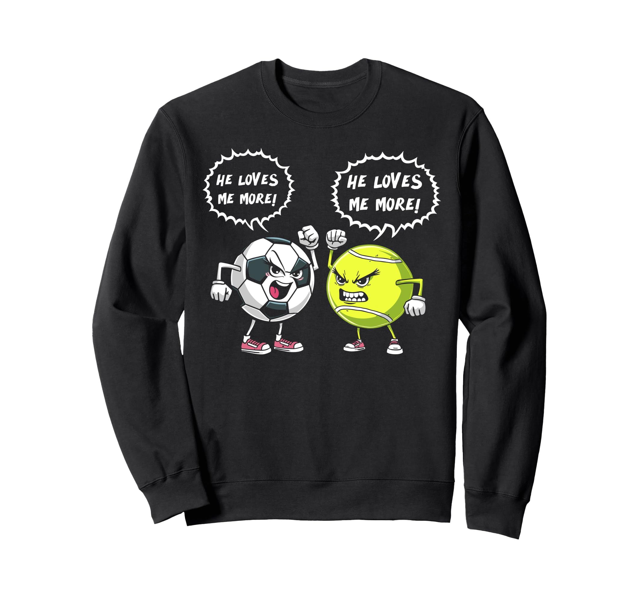 He Loves Me More Soccer Tennis Sweatshirt - Fun Novelty Design Men Women - T-Shirt, Sweatshirt, Hoodie