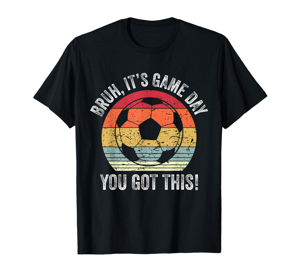 Bruh Its Game Day You Got This T-Shirt - Fun Novelty Design for Adults - T-Shirt, Sweatshirt, Hoodie