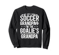 Im Soccer Goalie Grandpa Soccer Sweatshirt - Fun Novelty Design Men Women - T-Shirt, Sweatshirt, Hoodie