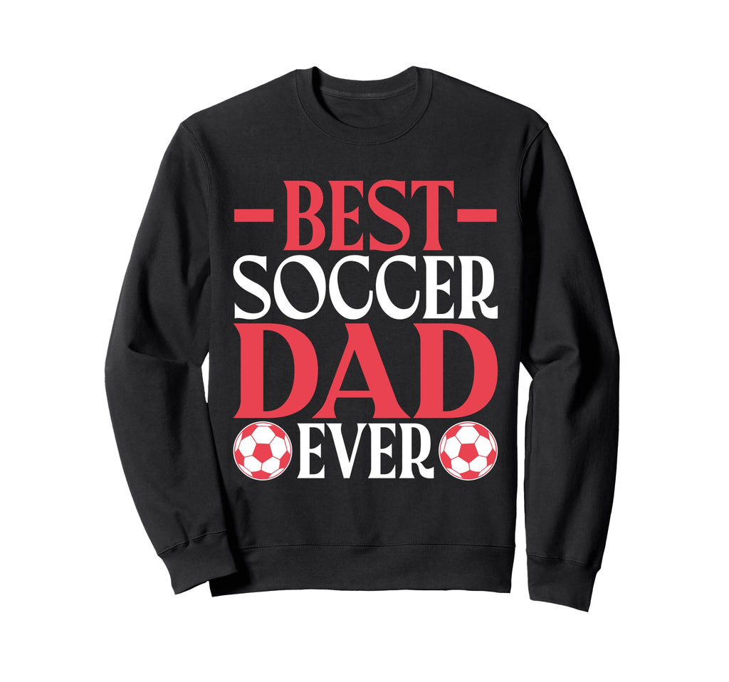 Best Soccer Dad Ever Soccer Dad Sweatshirt - Custom Art Print Men Women - T-Shirt, Sweatshirt, Hoodie