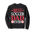 Best Soccer Dad Ever Soccer Dad Sweatshirt - Custom Art Print Men Women - T-Shirt, Sweatshirt, Hoodie