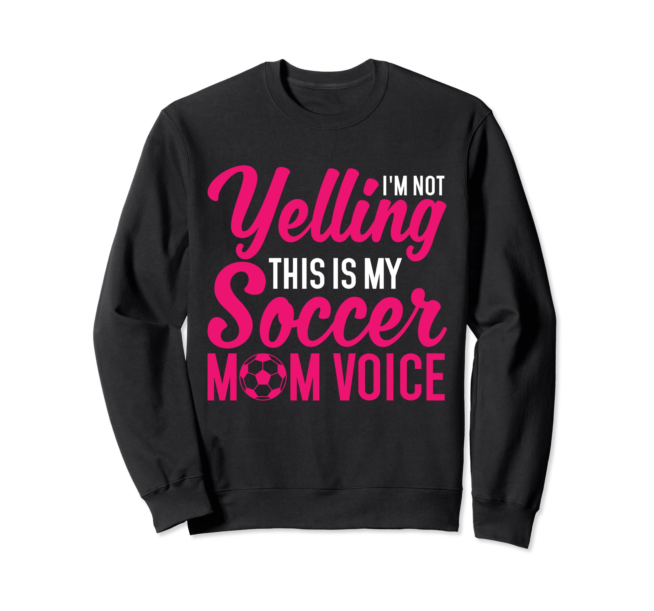 Im Not Yelling This Is My Soccer Mom Sweatshirt - Streetwear Style Unisex - T-Shirt, Sweatshirt, Hoodie
