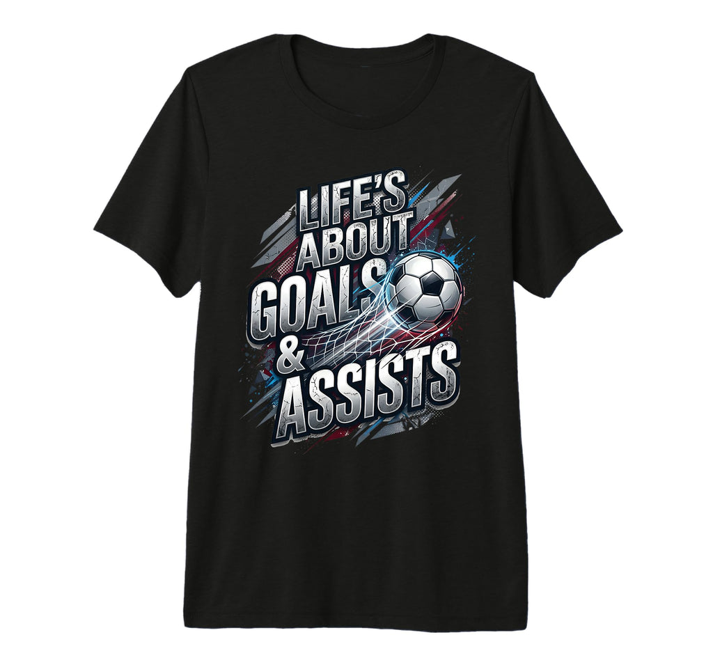 Lifes About Goals And Assist T-Shirt - Casual Everyday Wear for Adults - T-Shirt, Sweatshirt, Hoodie