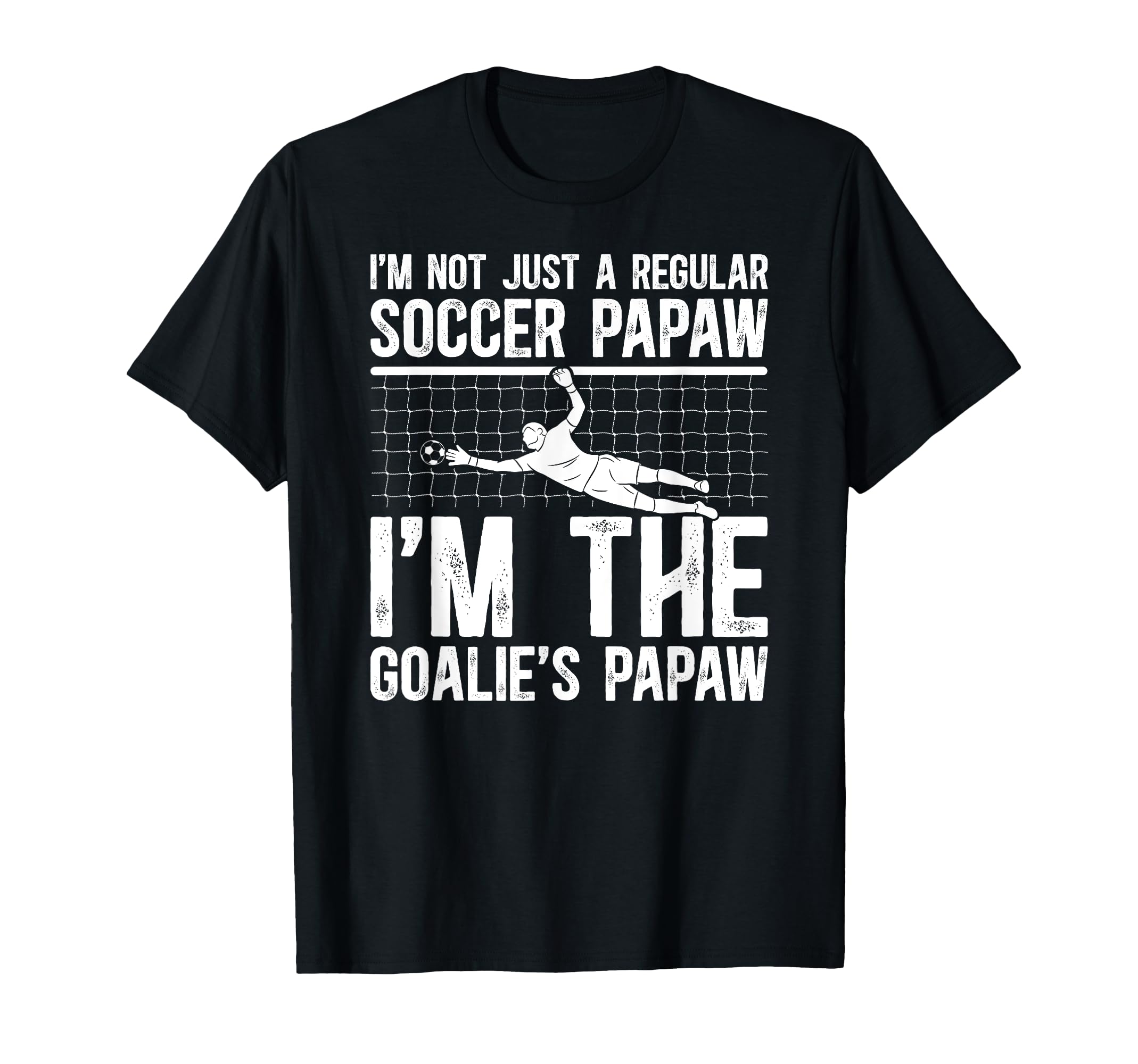 Im Soccer Goalie Papaw Soccer T-Shirt - Trendy Graphic Men Women - T-Shirt, Sweatshirt, Hoodie