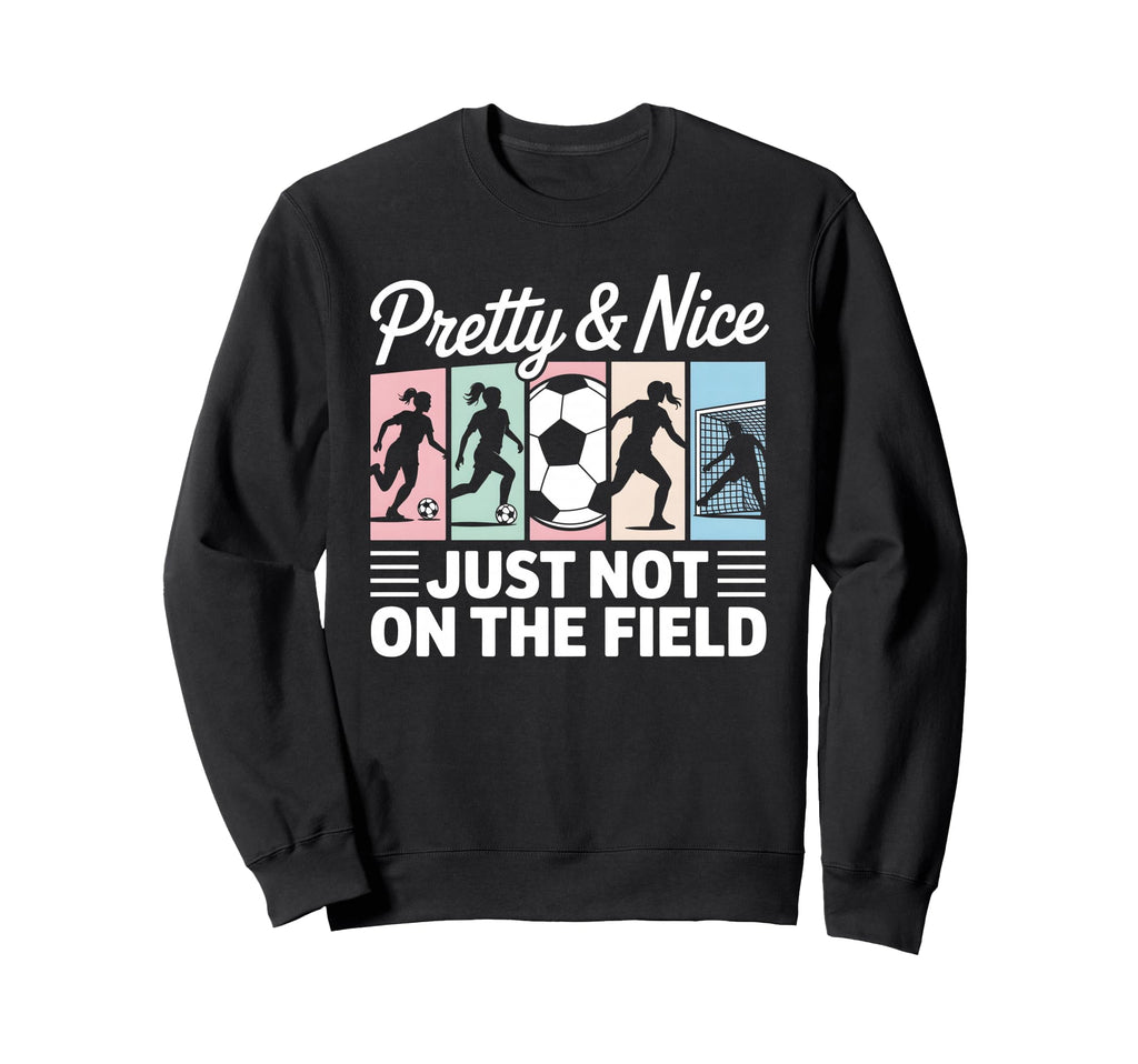 Pretty And Nice Football Lover Sweatshirt - Fun Novelty Design for Adults - T-Shirt, Sweatshirt, Hoodie