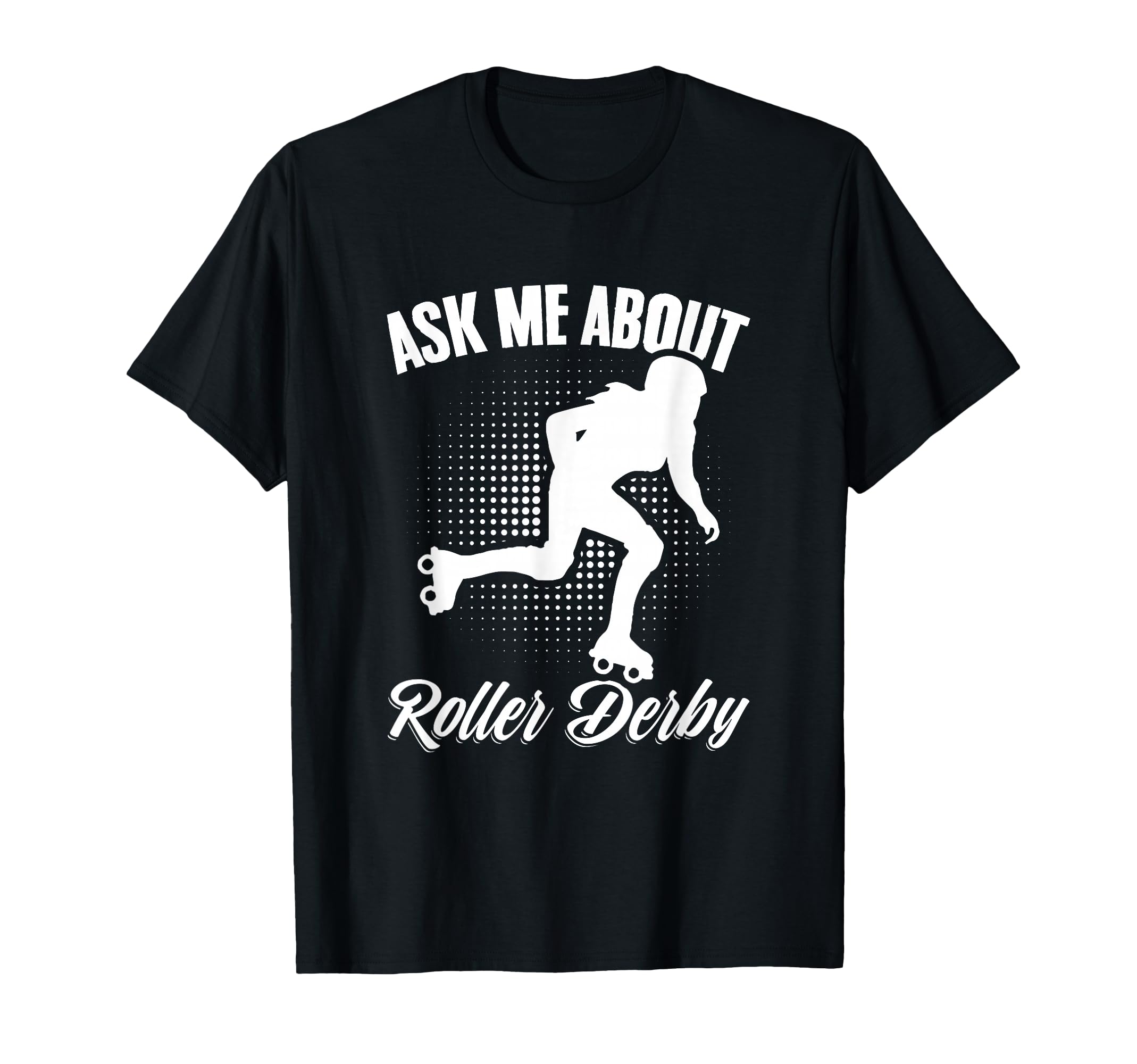 Ask Me About Roller Derby Skater Skates T-Shirt - Graphic Print Unisex - T-Shirt, Sweatshirt, Hoodie
