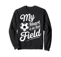 My Heart Is That Field Soccer Sweatshirt - Aesthetic Graphic Men Women - T-Shirt, Sweatshirt, Hoodie