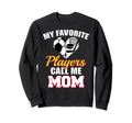 My Favorite Players Call Me Mom Sweatshirt - Trendy Graphic for Adults - T-Shirt, Sweatshirt, Hoodie