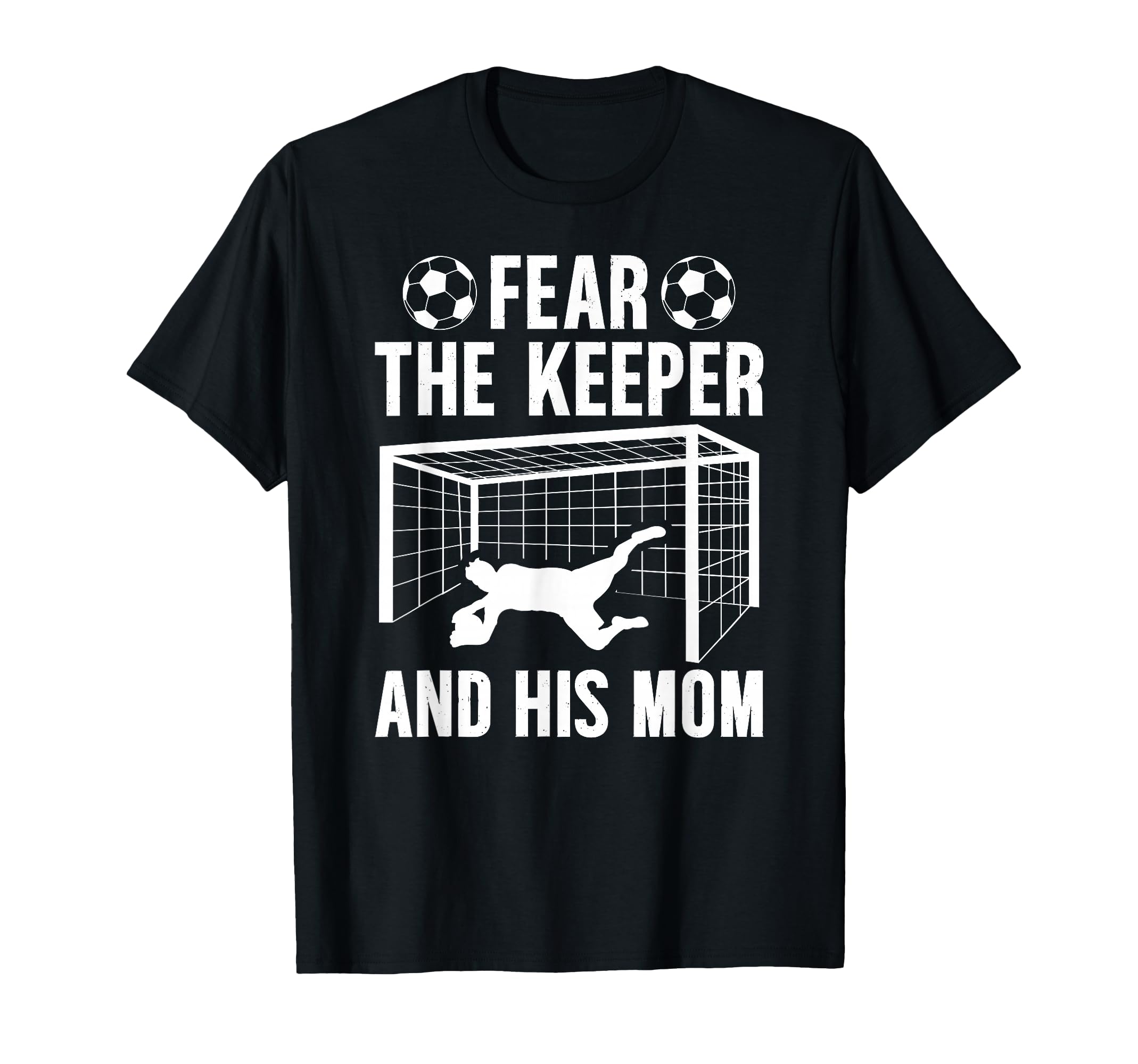 Fear Soccer Keeper Mom Soccer Goalie Mother T-Shirt - Graphic Print Unisex - T-Shirt, Sweatshirt, Hoodie