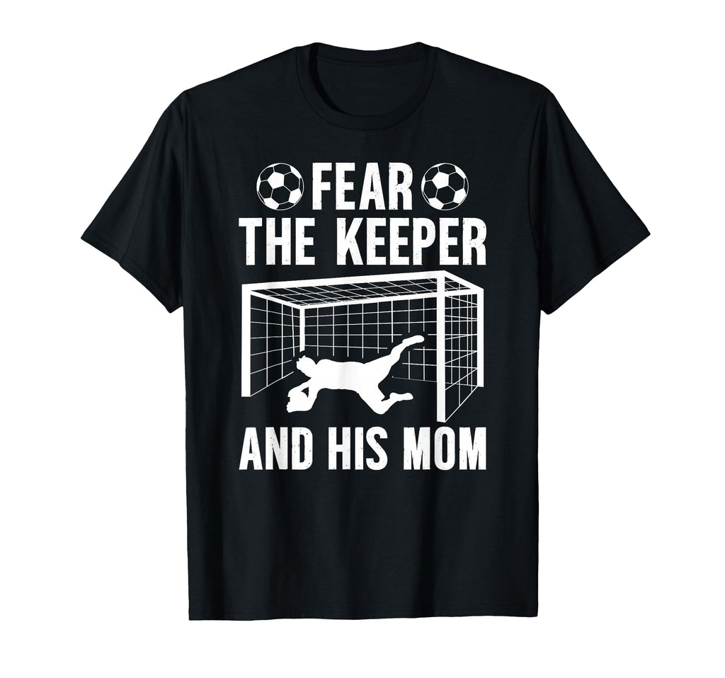 Fear Soccer Keeper Mom Soccer Goalie T-Shirt - Custom Art Print for Adults - T-Shirt, Sweatshirt, Hoodie