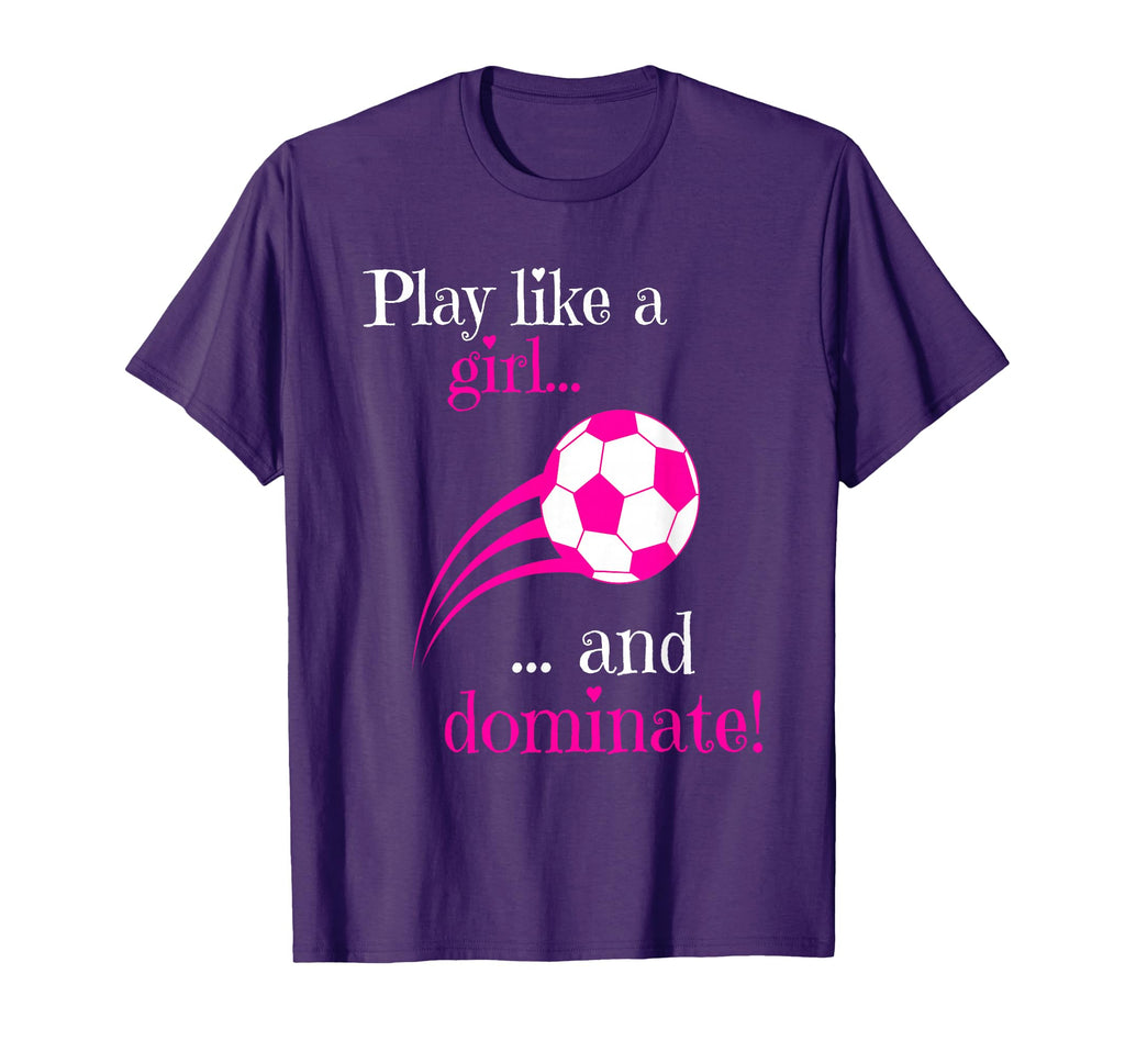 Play Like And Dominate Funny Soccer T-Shirt - Fun Novelty Design for Adults - T-Shirt, Sweatshirt, Hoodie