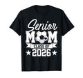Senior Mom Class 2026 Graduate Soccer T-Shirt - Novelty Apparel for Adults - T-Shirt, Sweatshirt, Hoodie