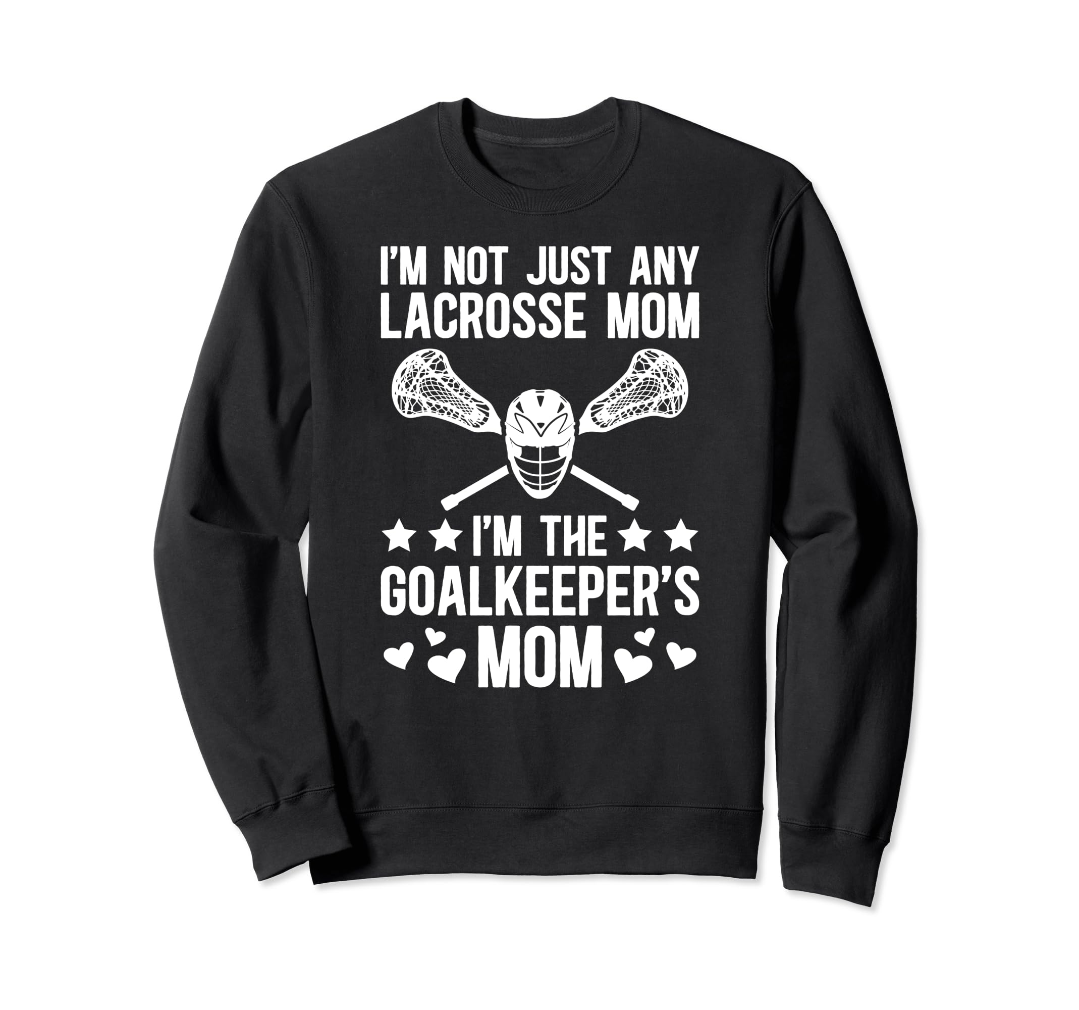 Im Lacrosse Goalkeeper Mom Lacrosse Sweatshirt - Unique Graphic Men Women - T-Shirt, Sweatshirt, Hoodie