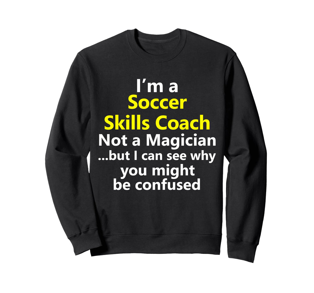Soccer Skills Coach Coaching School Sweatshirt - Novelty Apparel Men Women - T-Shirt, Sweatshirt, Hoodie