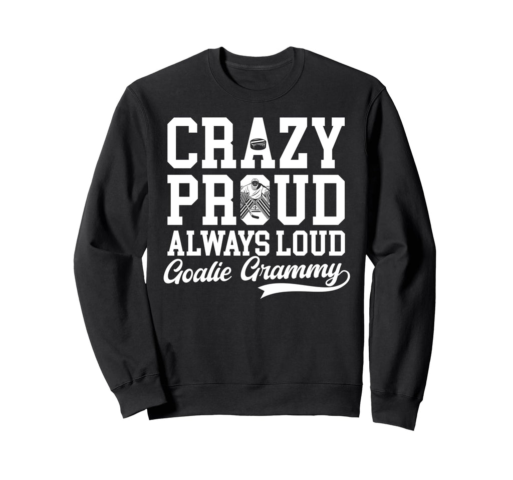 Crazy Proud Hockey Goalie Grammy Sweatshirt - Casual Everyday Wear Unisex - T-Shirt, Sweatshirt, Hoodie