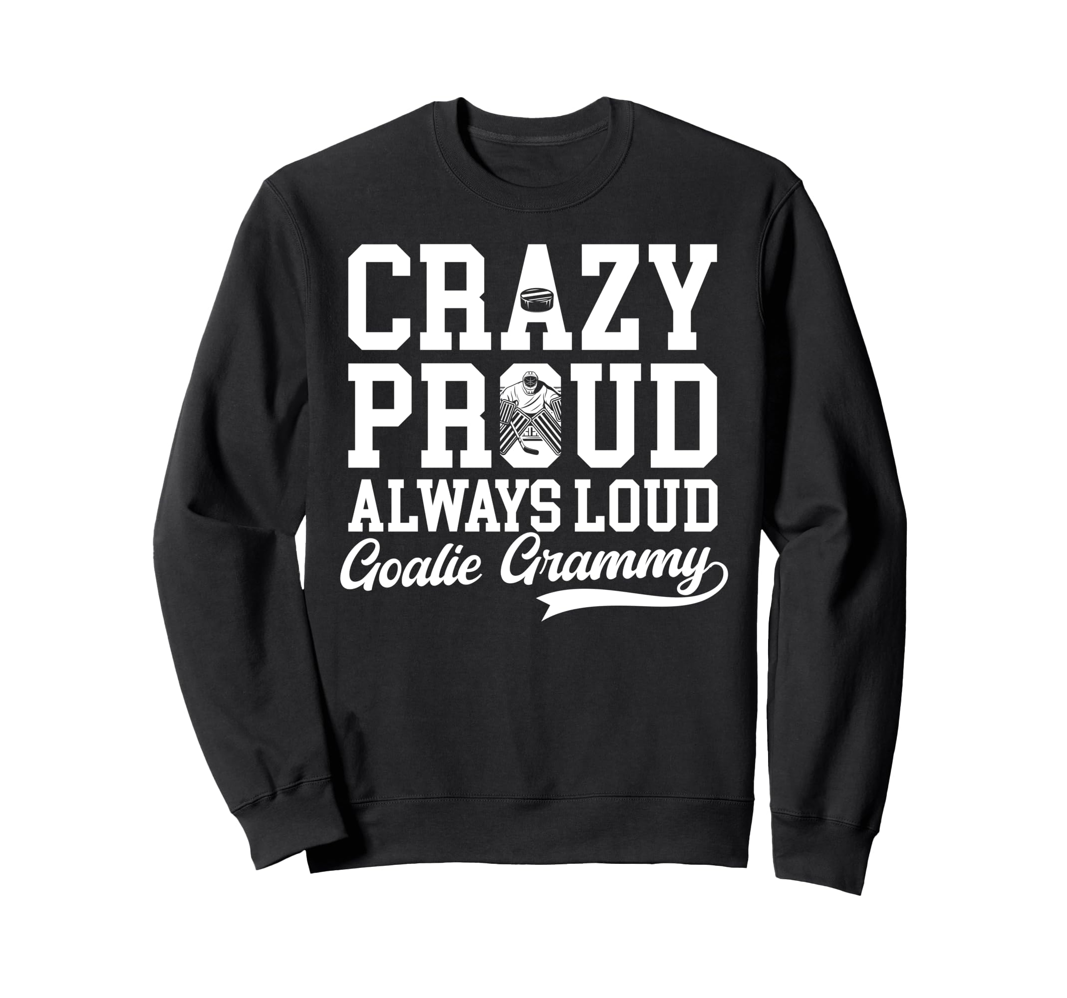 Crazy Proud Hockey Goalie Grammy Sweatshirt - Casual Everyday Wear Unisex - T-Shirt, Sweatshirt, Hoodie