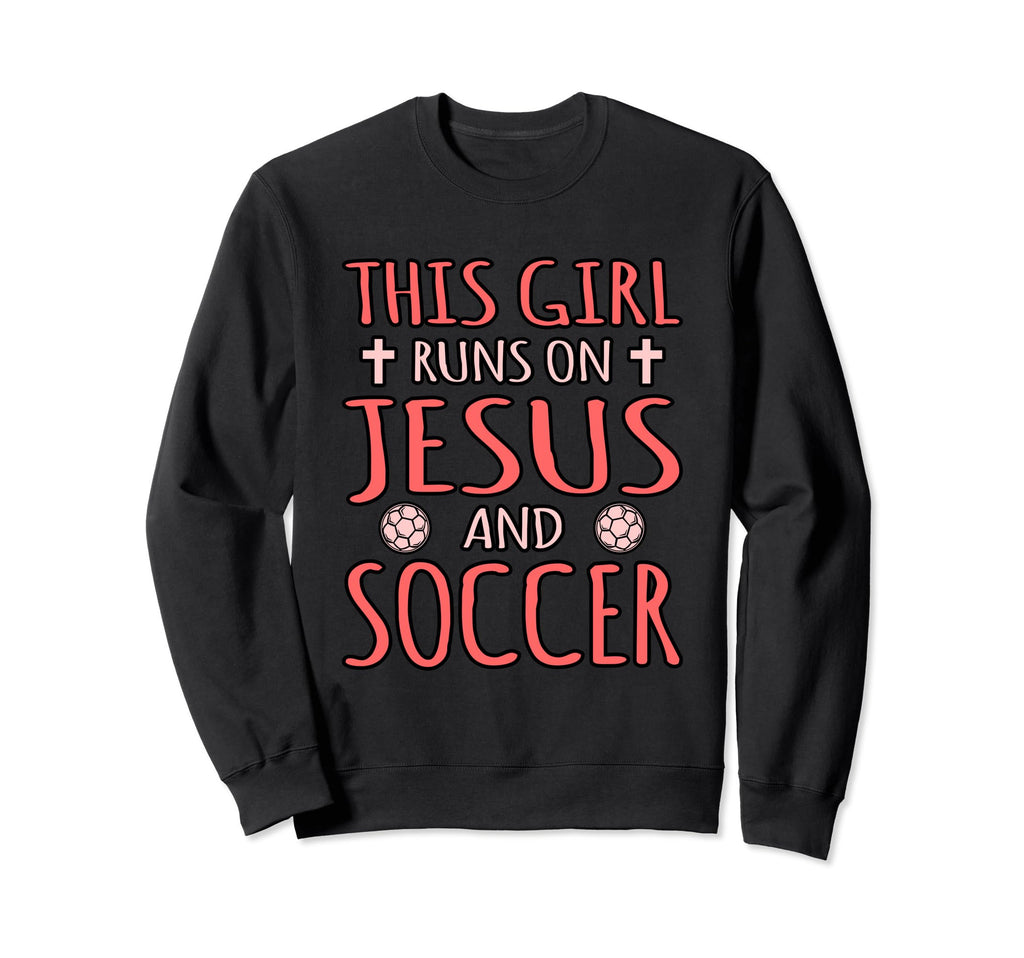 This Runs Jesus And Soccer Sweatshirt - Novelty Apparel Unisex - T-Shirt, Sweatshirt, Hoodie