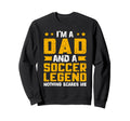 Dad Soccer Legend Fathers Day Sweatshirt - Casual Everyday Wear for Adults - T-Shirt, Sweatshirt, Hoodie