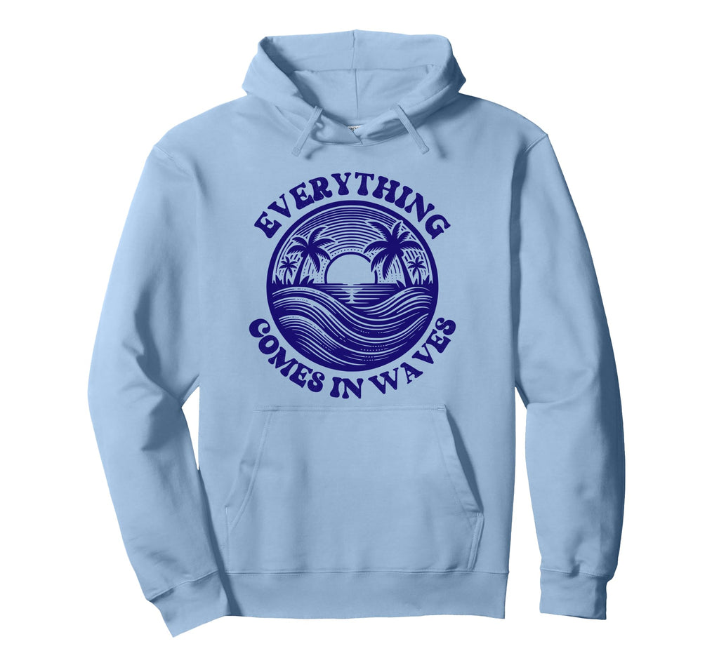 Everything Comes Waves Blue Hoodie - Casual Everyday Wear Men Women - T-Shirt, Sweatshirt, Hoodie