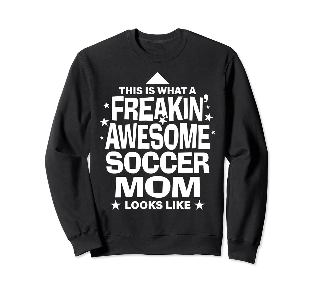 Freakin Awesome Soccer Mom Funny Sweatshirt - Custom Art Print Men Women - T-Shirt, Sweatshirt, Hoodie