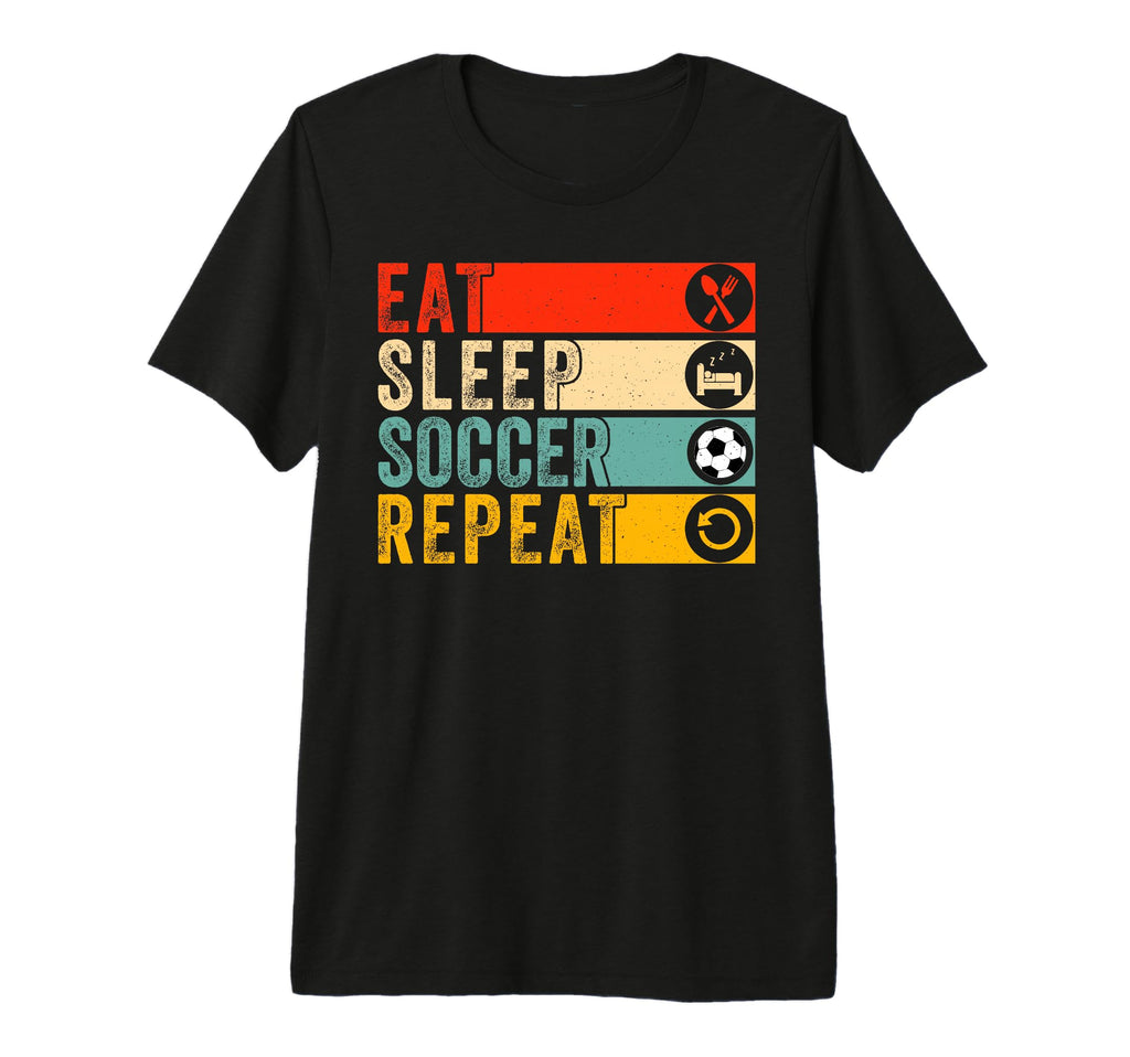 Soccer Lover Soccer Player Eat Sleep T-Shirt - Streetwear Style Men Women - T-Shirt, Sweatshirt, Hoodie