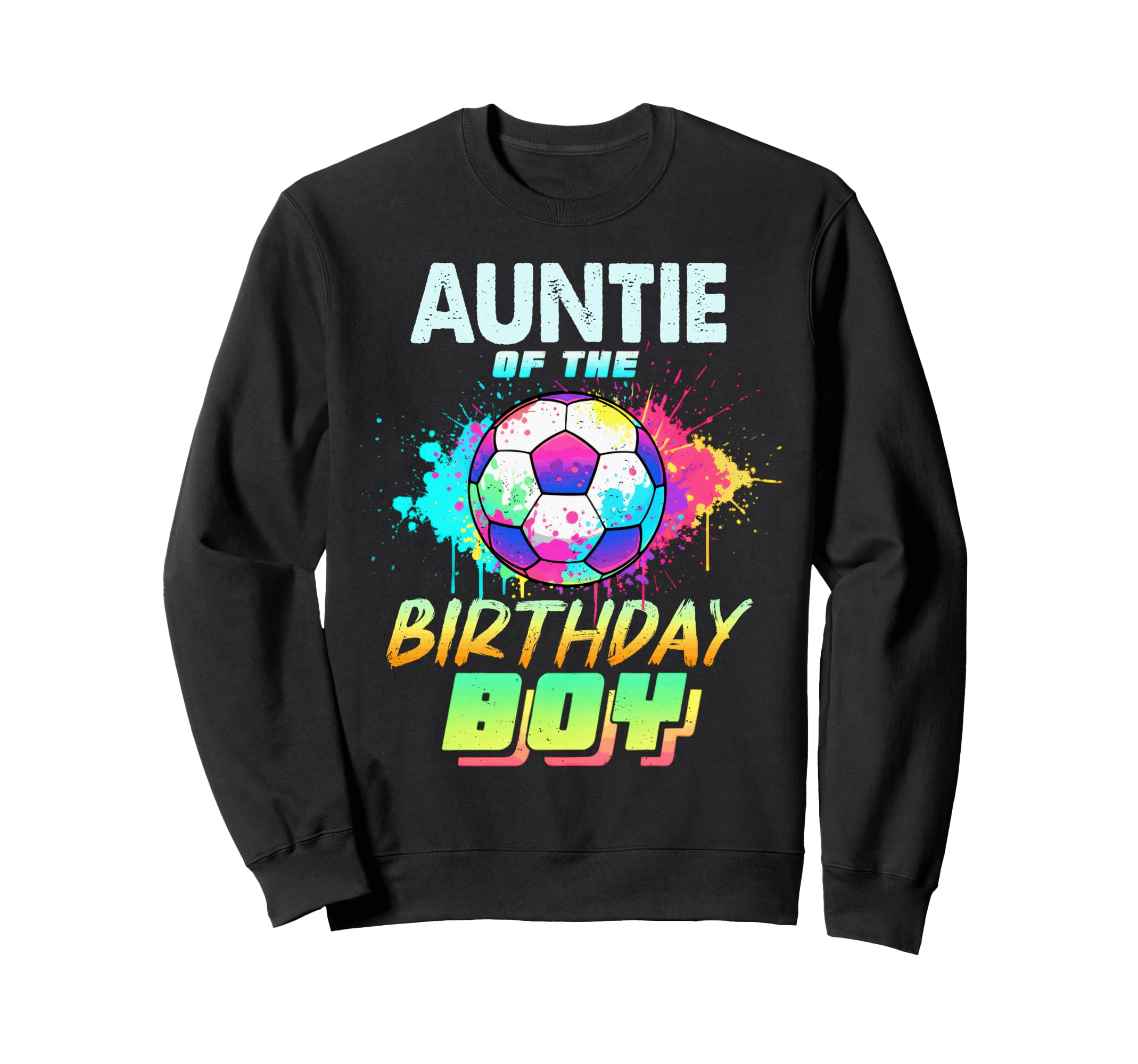 Auntie Birthday Soccer Ball Colorful Sweatshirt - Streetwear Style Unisex - T-Shirt, Sweatshirt, Hoodie