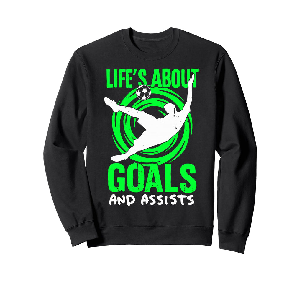 Lifes About Goals And Assists Soccer Sweatshirt - Graphic Print Unisex - T-Shirt, Sweatshirt, Hoodie