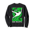 Lifes About Goals And Assists Soccer Sweatshirt - Graphic Print Unisex - T-Shirt, Sweatshirt, Hoodie