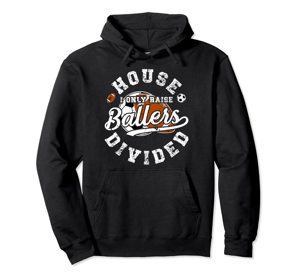 House Divided I Only Raise Ballers Soccer Hoodie - Custom Art Print Unisex - T-Shirt, Sweatshirt, Hoodie