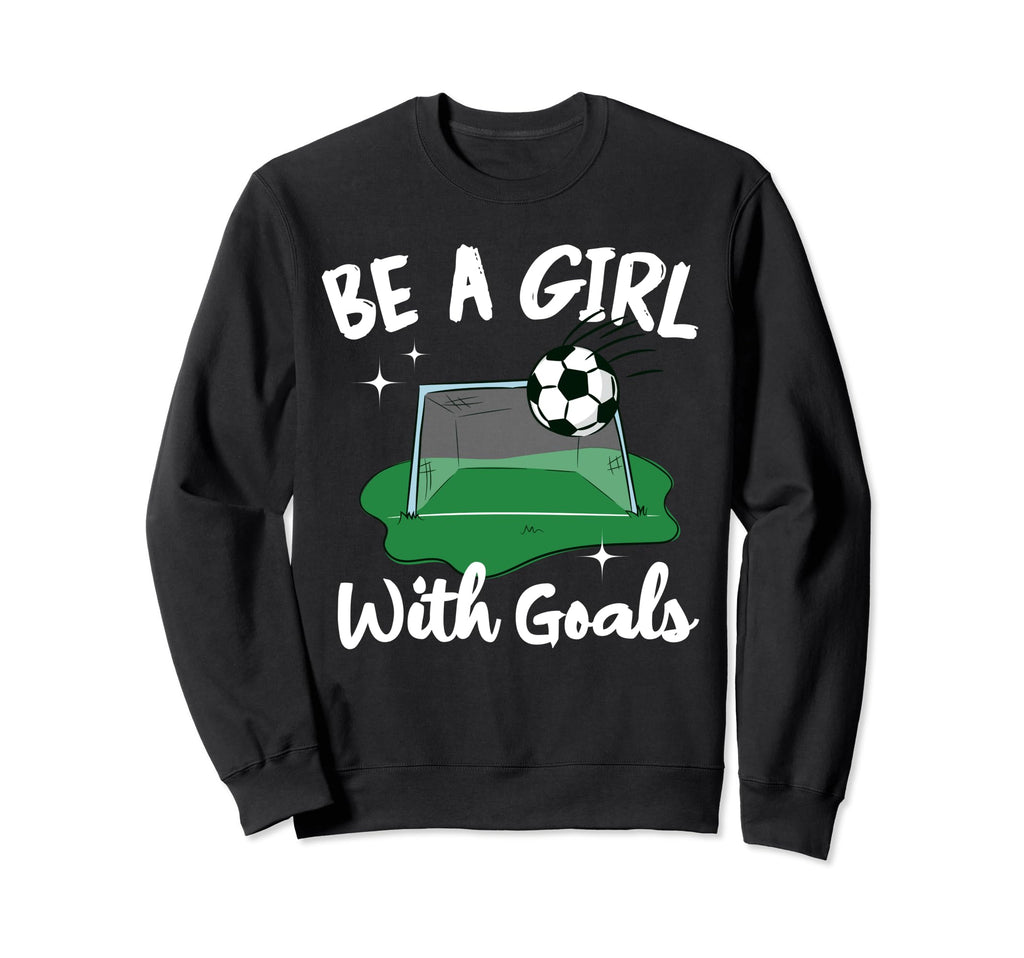 Be Goals Soccer Player Funny Sweatshirt - Custom Art Print Unisex - T-Shirt, Sweatshirt, Hoodie