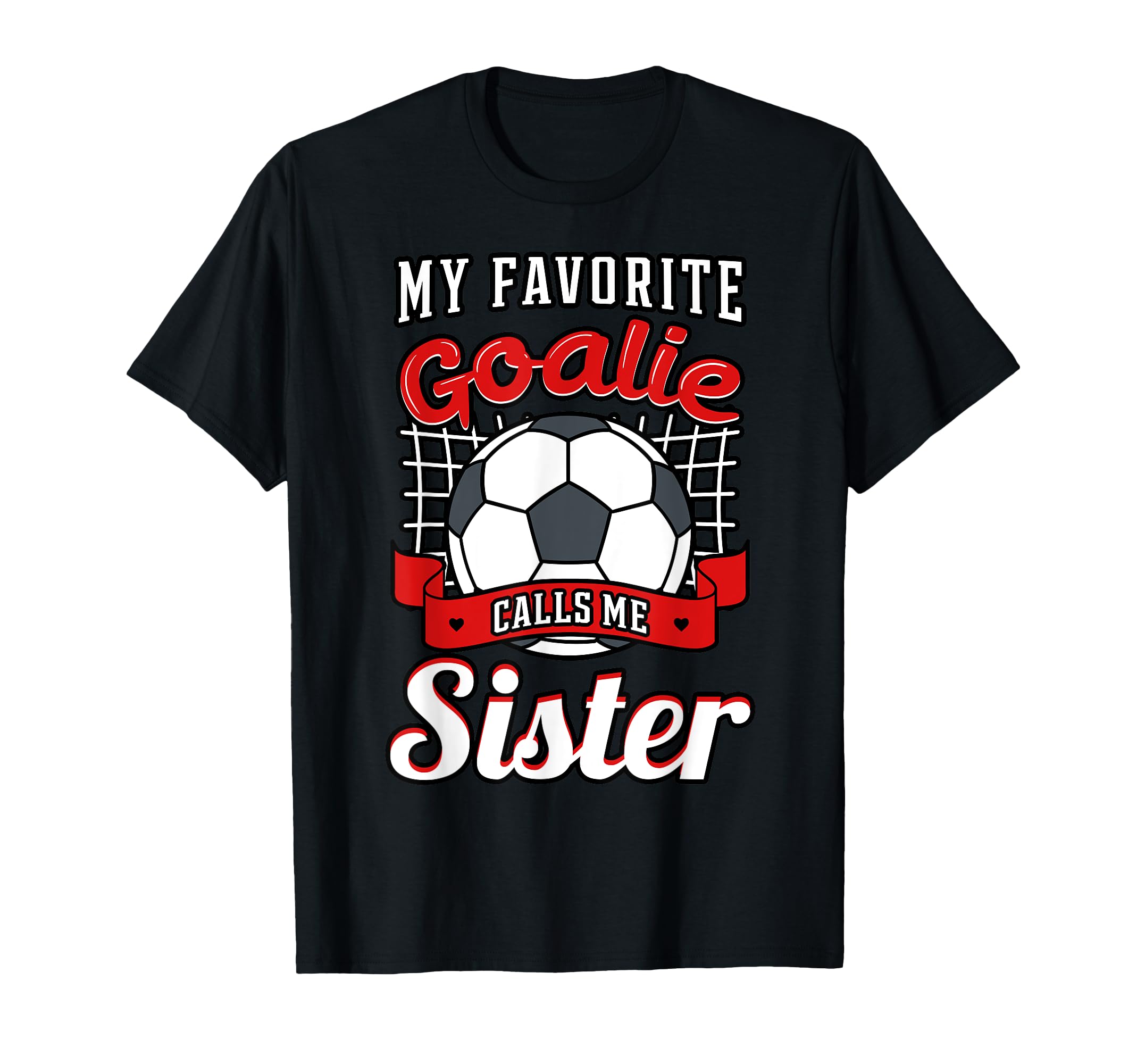 My Favorite Goalie Calls Me Sister T-Shirt - Minimalist Print Unisex - T-Shirt, Sweatshirt, Hoodie