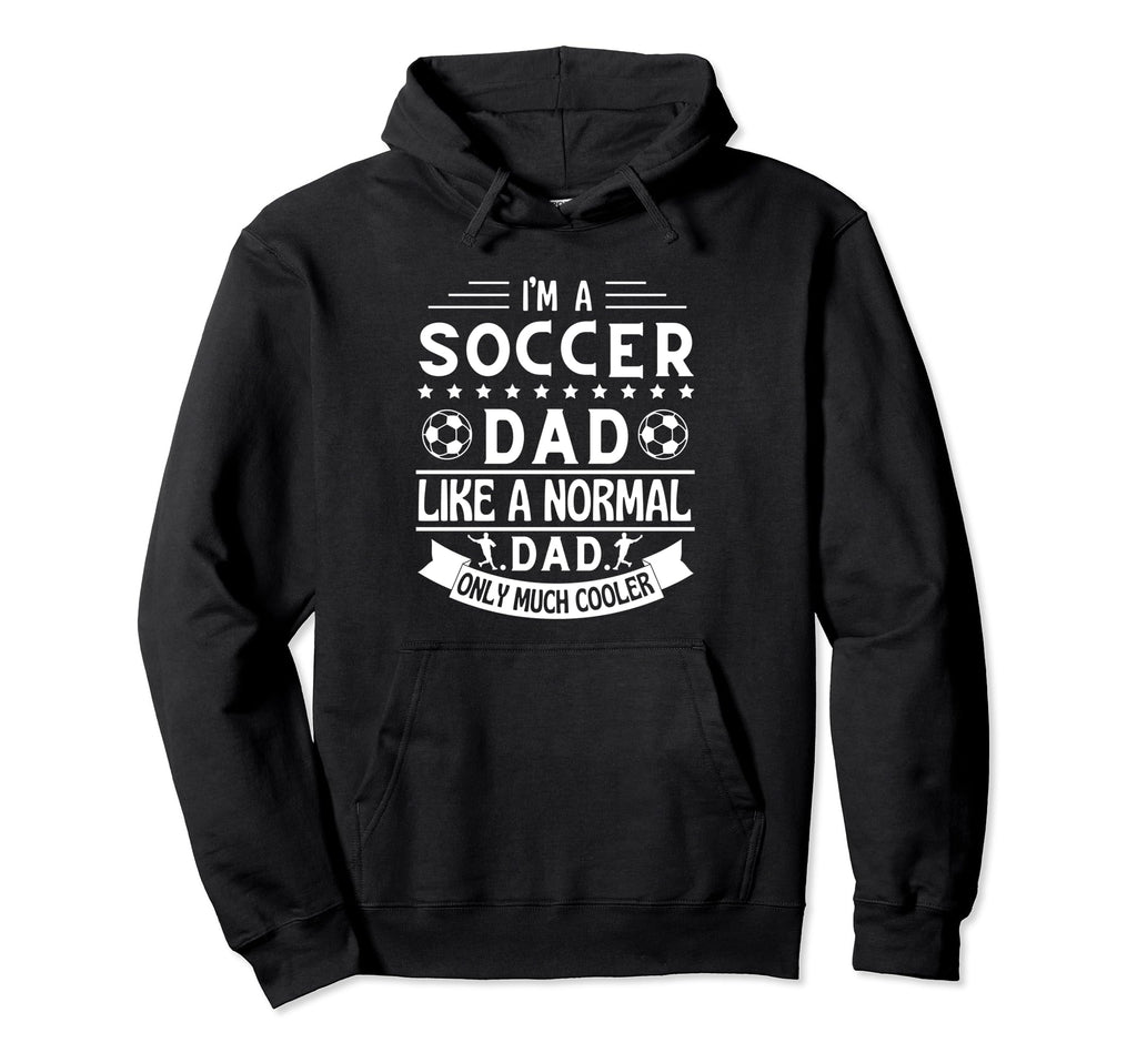 Im Soccer Dad Like Normal Dad Only Hoodie - Minimalist Print for Adults - T-Shirt, Sweatshirt, Hoodie