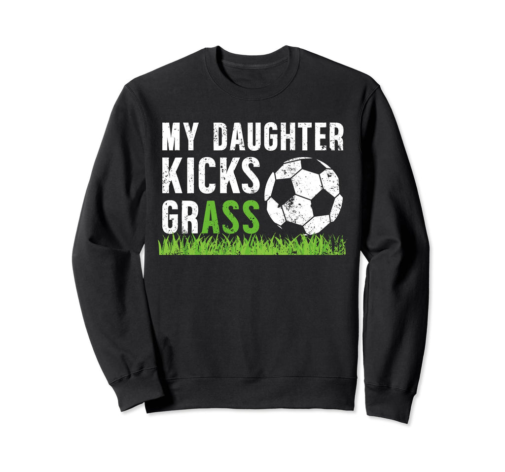 My Daughter Soccer Dad Soccer Sweatshirt - Novelty Apparel Men Women - T-Shirt, Sweatshirt, Hoodie