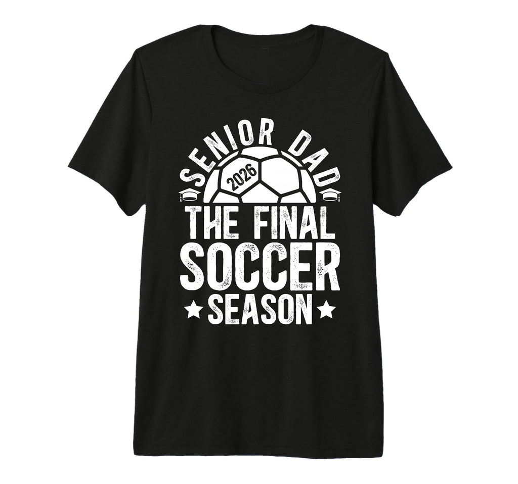 Mens Soccer Senior Dad 2026 Final Soccer T-Shirt - Trendy Graphic Unisex - T-Shirt, Sweatshirt, Hoodie