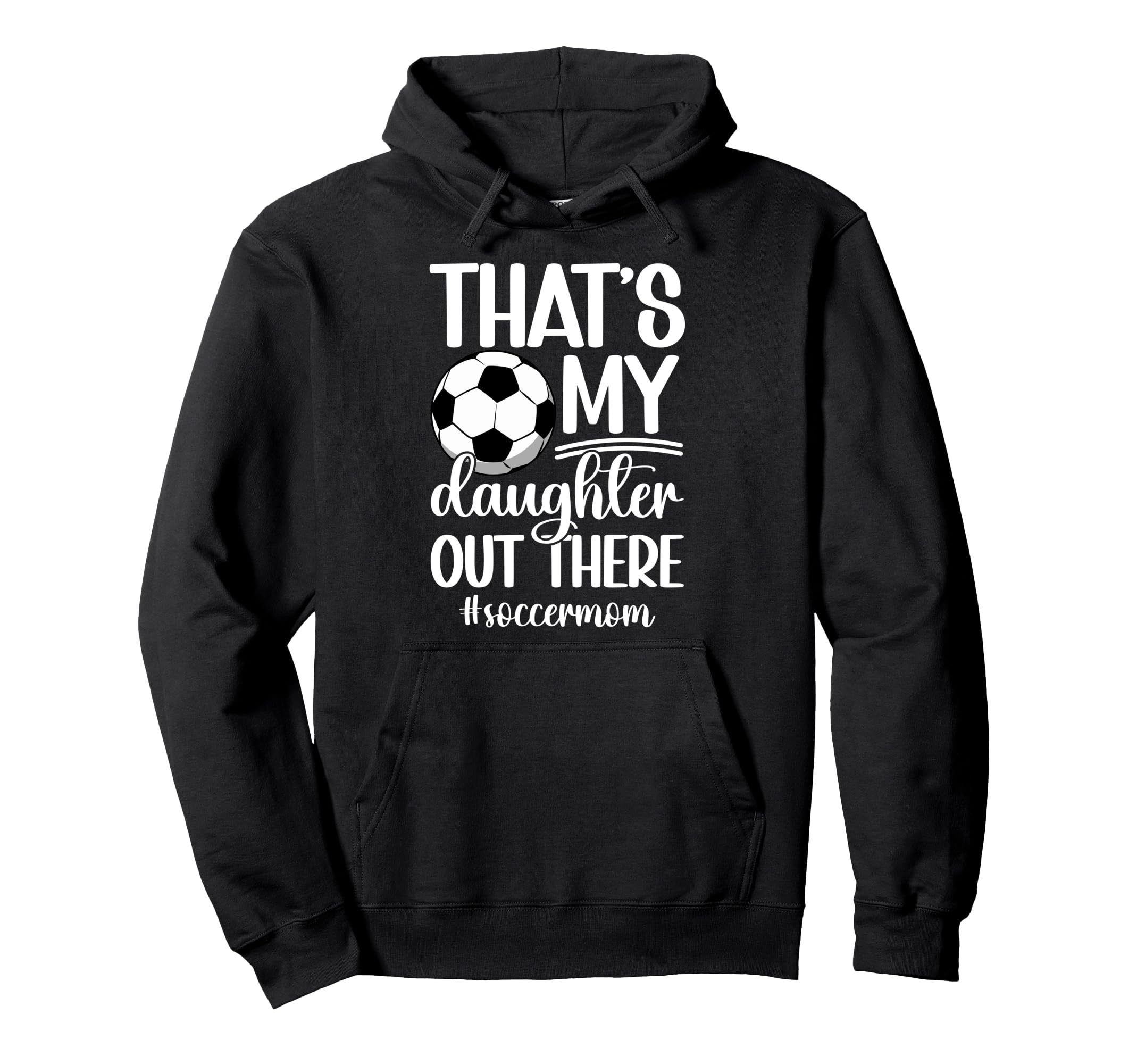 Thats My Daughter Soccer Mom Soccer Hoodie - Graphic Print Men Women - T-Shirt, Sweatshirt, Hoodie