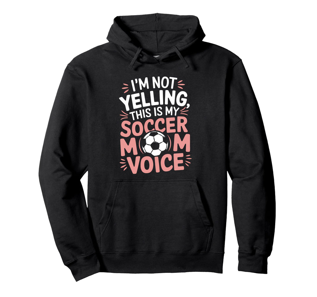 Soccer Mom Voice Funny Soccer Hoodie - Casual Everyday Wear for Adults - T-Shirt, Sweatshirt, Hoodie