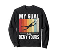 Soccer Goalie My Goal Is To Sweatshirt - Fun Novelty Design for Adults - T-Shirt, Sweatshirt, Hoodie