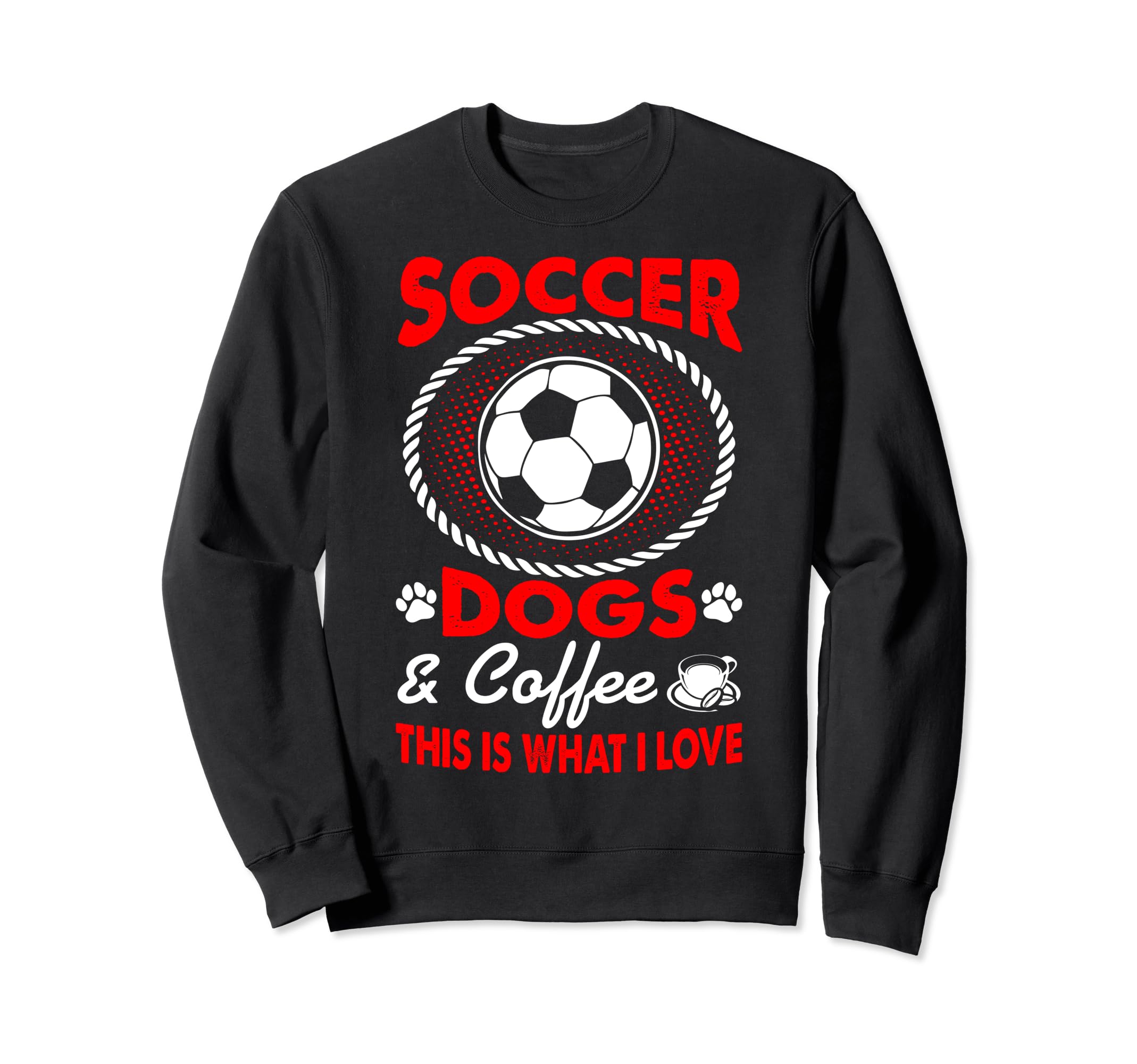 I Love Soccer Dogs Coffee Pets Outdoors Sweatshirt - Unique Graphic Unisex - T-Shirt, Sweatshirt, Hoodie