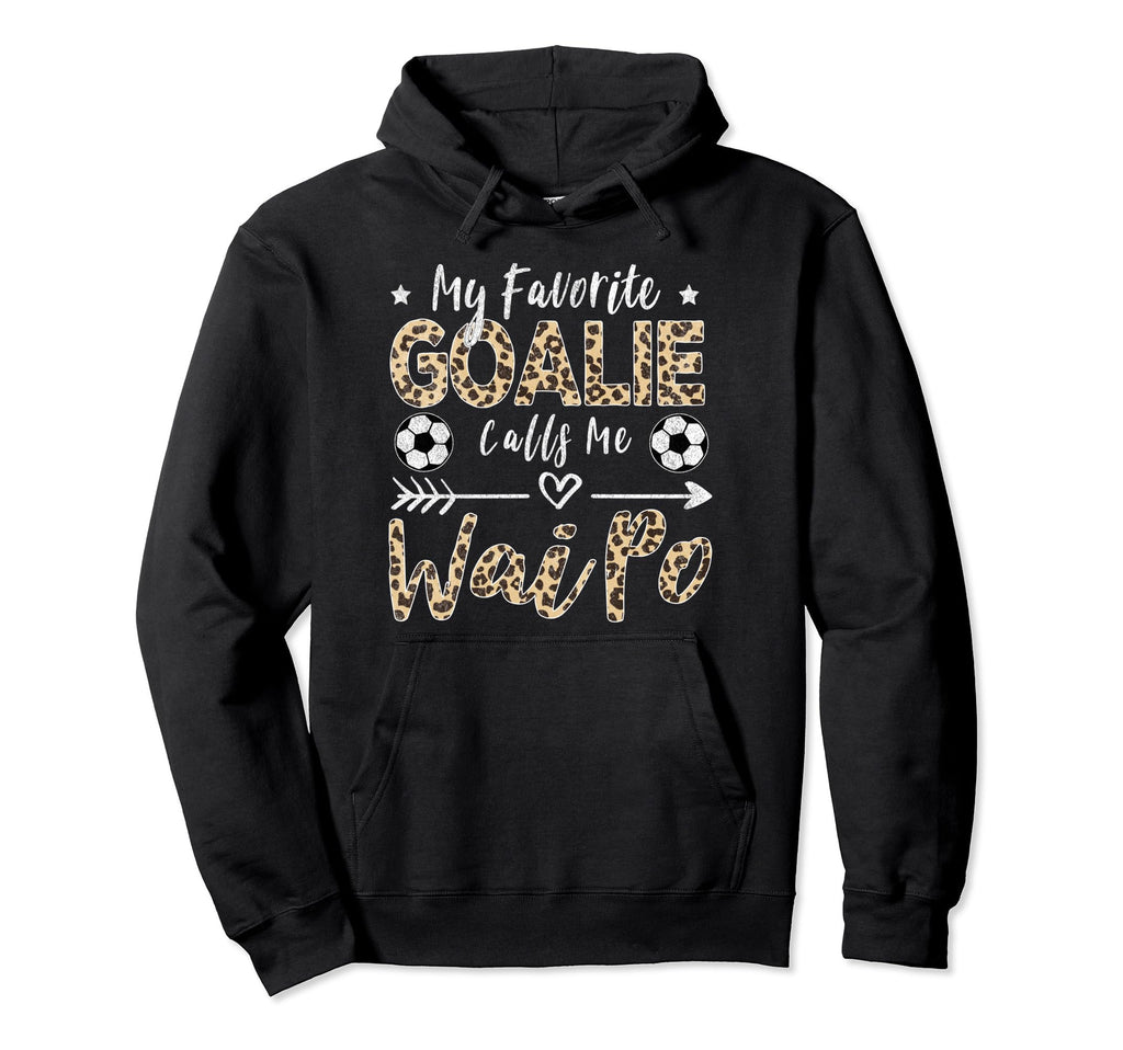 My Favorite Goalie Calls Me Wai Po Chinese Hoodie - Graphic Print Unisex - T-Shirt, Sweatshirt, Hoodie