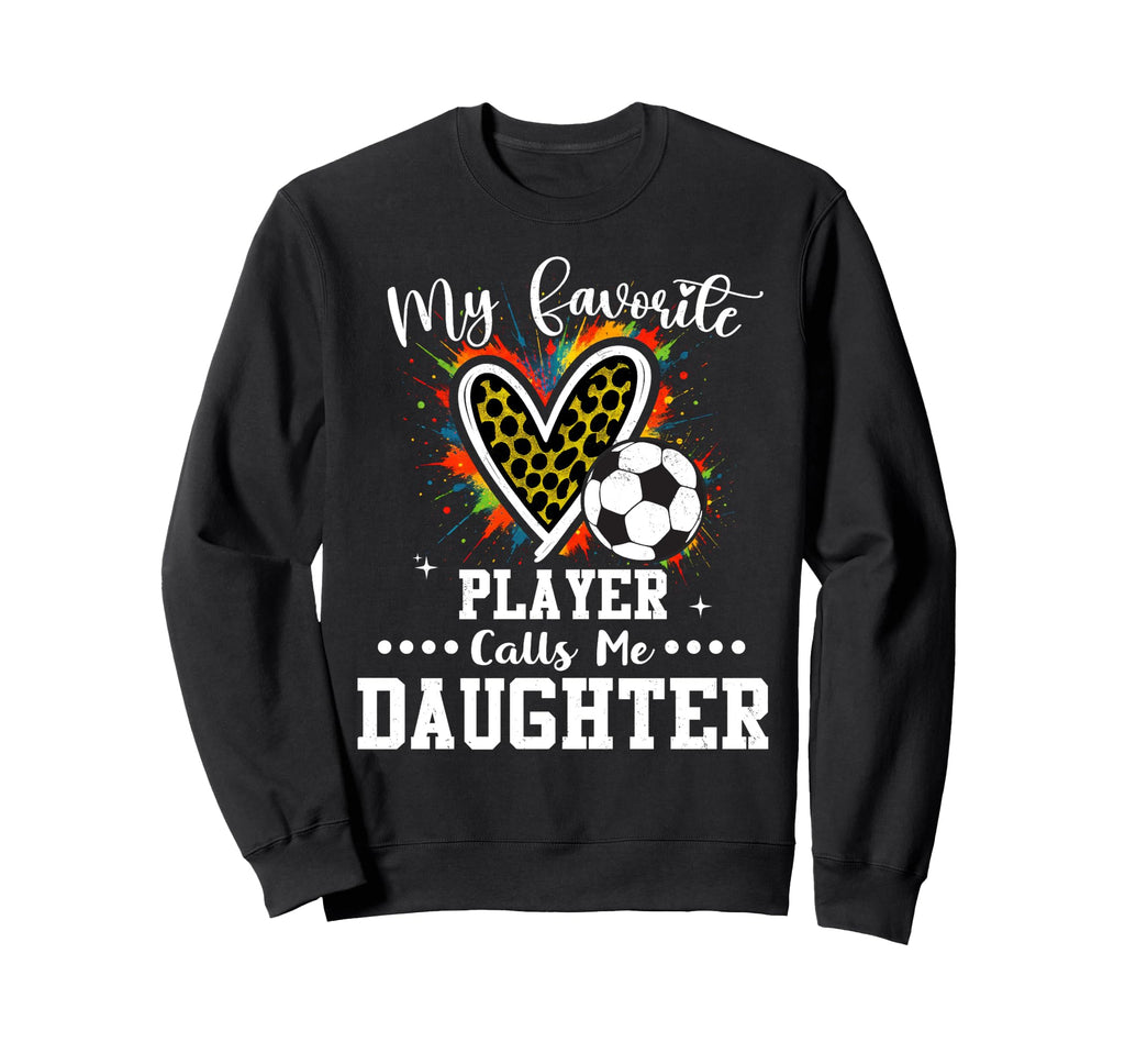 My Favorite Soccer Player Sweatshirt - Casual Everyday Wear Men Women - T-Shirt, Sweatshirt, Hoodie