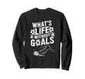 Soccer Player Lover Team Whats Life Sweatshirt - Graphic Print Unisex - T-Shirt, Sweatshirt, Hoodie