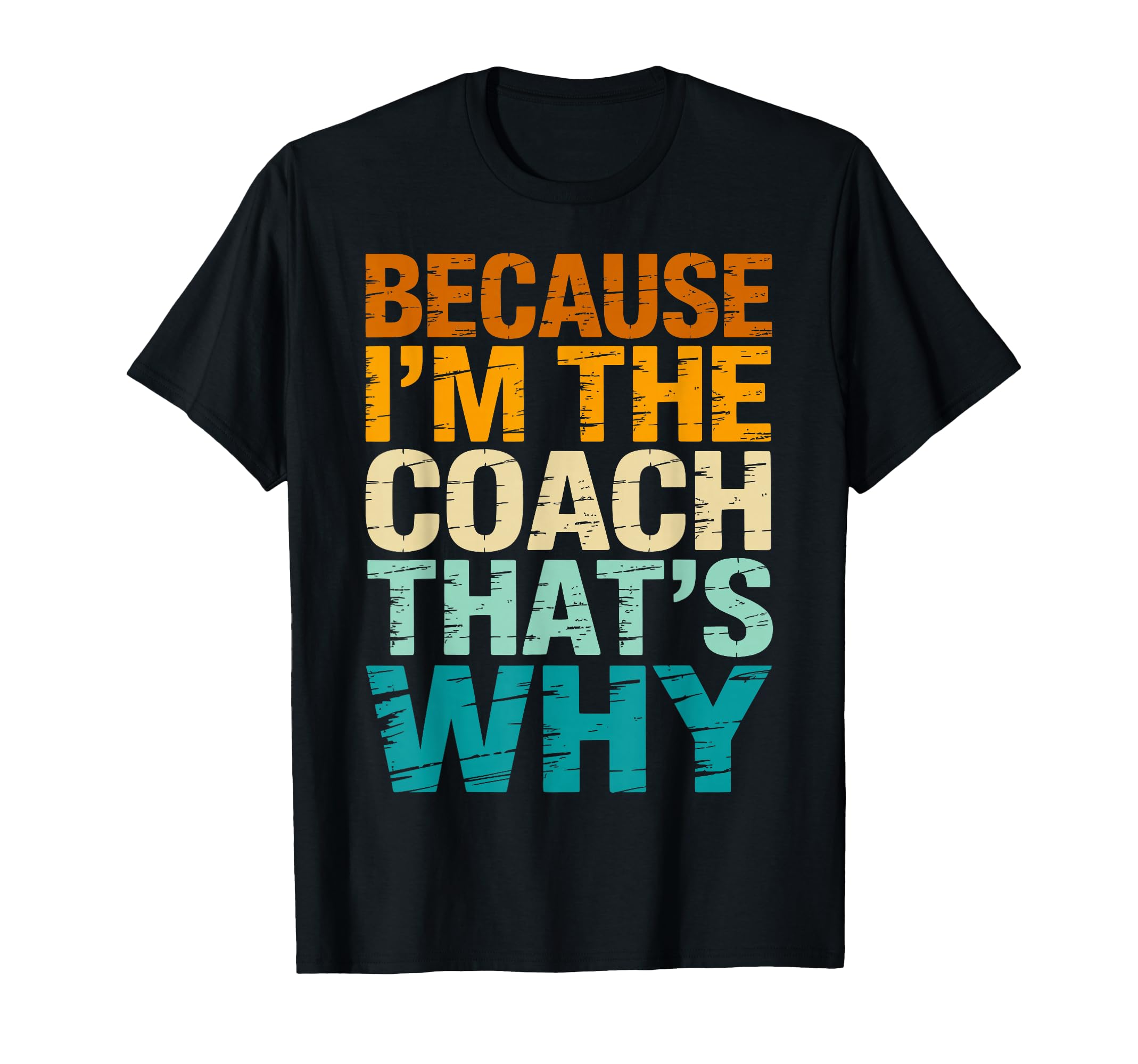 Because Im Coach Thats Why Funny T-Shirt - Trendy Graphic for Adults - T-Shirt, Sweatshirt, Hoodie