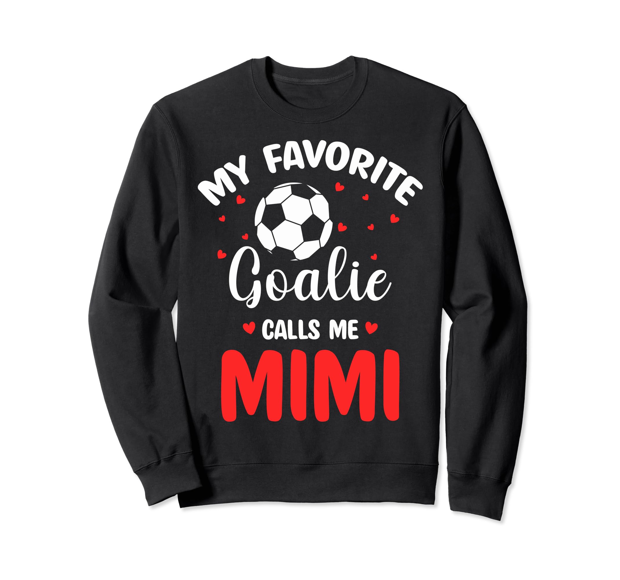 Soccer Goalie Mimi My Favorite Goalie Sweatshirt - Graphic Print Men Women - T-Shirt, Sweatshirt, Hoodie