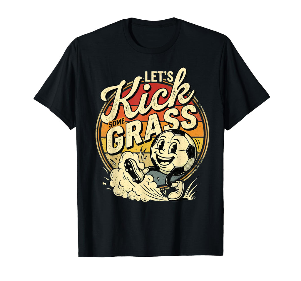 Funny Soccer Lets Kick Some Grass T-Shirt - Graphic Print for Adults - T-Shirt, Sweatshirt, Hoodie