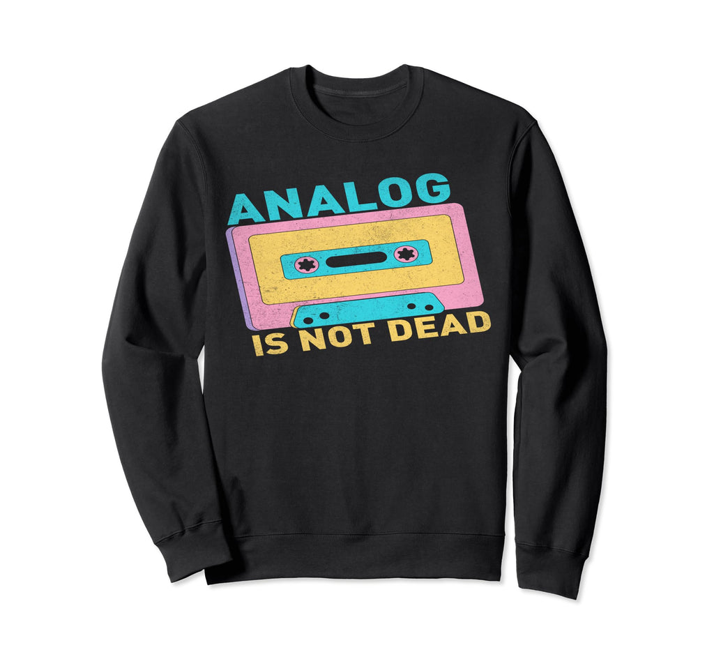 90S Vibes Analogs Not Dead 90S Hip Sweatshirt - Novelty Apparel for Adults - T-Shirt, Sweatshirt, Hoodie